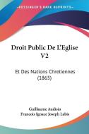 Droit Public de L'Eglise V2: Et Des Nations Chretiennes (1865) di Guillaume Audisio edito da Kessinger Publishing