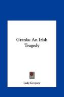 Grania: An Irish Tragedy di Gregory Lady Gregory, Lady Gregory edito da Kessinger Publishing