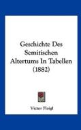Geschichte Des Semitischen Altertums in Tabellen (1882) di Victor Floigl edito da Kessinger Publishing