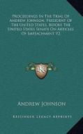 Proceedings in the Trial of Andrew Johnson, President of the United States, Before the United States Senate on Articles of Impeachment V2 di Andrew Johnson edito da Kessinger Publishing