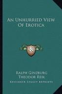 An Unhurried View of Erotica di Ralph Ginzburg edito da Kessinger Publishing