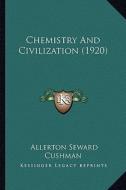 Chemistry and Civilization (1920) di Allerton Seward Cushman edito da Kessinger Publishing