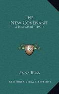 The New Covenant: A Lost Secret (1901) di Anna Ross edito da Kessinger Publishing