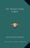 My Home Farm (1883) di Katharine Burton edito da Kessinger Publishing