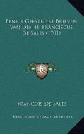 Eenige Geestelyke Brieven Van Den H. Franciscus de Sales (1701) di Francisco De Sales edito da Kessinger Publishing