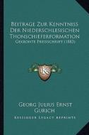 Beitrage Zur Kenntniss Der Niederschlesischen Thonschieferformation: Gekronte Preisschrift (1883) di Georg Julius Ernst Gurich edito da Kessinger Publishing