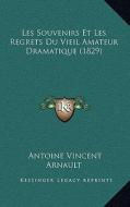 Les Souvenirs Et Les Regrets Du Vieil Amateur Dramatique (1829) di Antoine Vincent Arnault edito da Kessinger Publishing