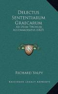 Delectus Sententiarum Graecarum: Ad Usum Tironum Accommodatus (1827) di Richard Valpy edito da Kessinger Publishing