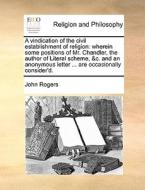 A Vindication Of The Civil Establishment Of Religion di John Rogers edito da Gale Ecco, Print Editions