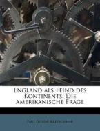 England Als Feind Des Kontinents. Die Am di Paul Gustav Kretschmar edito da Nabu Press
