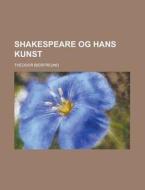 Shakespeare Og Hans Kunst di Theodor Bierfreund edito da Rarebooksclub.com