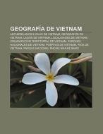 Geografía de Vietnam di Fuente Wikipedia edito da Books LLC, Reference Series