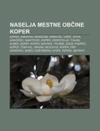 Naselja Mestne Obcine Koper: Koper, Anka di Vir Wikipedia edito da Books LLC, Wiki Series