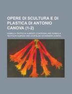 Opere Di Scultura E Di Plastica Di Antonio Canova (1-2) di Isabella Teotochi Albrizzi edito da General Books Llc