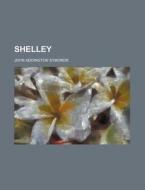 Shelley (volume 29) di John Addington Symonds edito da General Books Llc