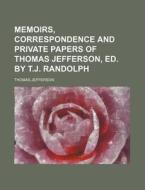 Memoirs, Correspondence And Private Papers Of Thomas Jefferson, Ed. By T.j. Randolph (volume 3) di Thomas Jefferson edito da General Books Llc