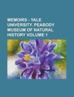 Memoirs - Yale University. Peabody Museum of Natural History Volume 1 di Anonymous edito da Rarebooksclub.com