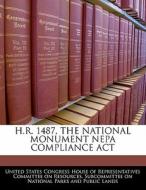 H.r. 1487, The National Monument Nepa Compliance Act edito da Bibliogov