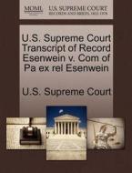 U.s. Supreme Court Transcript Of Record Esenwein V. Com Of Pa Ex Rel Esenwein edito da Gale Ecco, U.s. Supreme Court Records