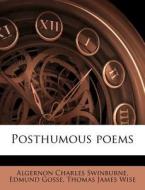 Posthumous Poems di Algernon Charles Swinburne, Edmund Gosse, Thomas James Wise edito da Nabu Press