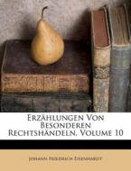 Erzählungen Von Besonderen Rechtshändeln, Volume 10 di Johann Friedrich Eisenhardt edito da Nabu Press