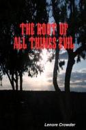 The Root of All Things Evil di Lenore Crowder edito da Lulu.com