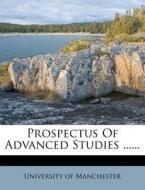 Prospectus of Advanced Studies ...... di University Of Manchester edito da Nabu Press
