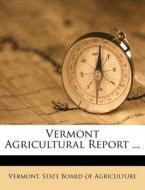 Vermont Agricultural Report ... edito da Nabu Press