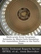Multivariate Error Covariance Estimates By Monte-carlo Simulation For Assimilation Studies In The Pacific Ocean di Anna Borovikov edito da Bibliogov