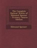 The Complete Poetical Works of Edmund Spenser di Edmund Spenser edito da Nabu Press
