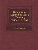 Theophanes Chronographia di Theophanes edito da Nabu Press