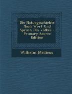 Die Naturgeschichte Nach Wort Und Spruch Des Volkes - Primary Source Edition di Wilhelm Medicus edito da Nabu Press