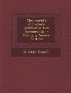 The World's Monetary Problems; Two Memoranda di Gustav Cassel edito da Nabu Press