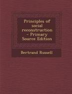Principles of Social Reconstruction di Bertrand Russell edito da Nabu Press