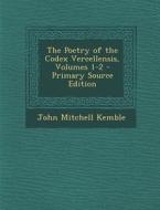 The Poetry of the Codex Vercellensis, Volumes 1-2 di John Mitchell Kemble edito da Nabu Press