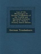 Lays of the Minnesingers or German Troubadours of the Twelfth and Thirteenth Centuries [Ed. by E. Taylor.]. di German Troubadours edito da Nabu Press