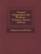 Timaios' Geographie Des Westens di Johannes Geffcken edito da Nabu Press