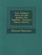 Vom Goldnen Horn Zu Den Quellen Des Euphrat di Edmund Naumann edito da Nabu Press