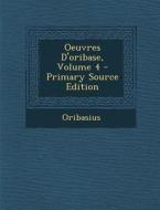 Oeuvres D'Oribase, Volume 4 di Oribasius edito da Nabu Press