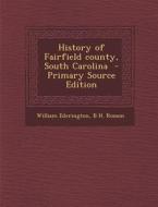 History of Fairfield County, South Carolina di William Ederington, B. H. Rosson edito da Nabu Press