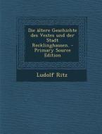 Die Altere Geschichte Des Vestes Und Der Stadt Recklinghausen. di Ludolf Ritz edito da Nabu Press