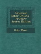 American Labor Unions - Primary Source Edition di Helen Marot edito da Nabu Press