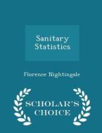 Sanitary Statistics - Scholar's Choice Edition di Florence Nightingale edito da Scholar's Choice