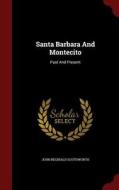 Santa Barbara And Montecito di John Reginald Southworth edito da Andesite Press