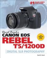 David Busch's Canon EOS Rebel T5/1200D Guide to Digital SLR Photography di David Busch edito da Cengage Learning, Inc