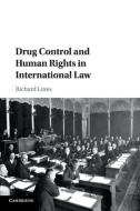 Drug Control and Human Rights in International Law di Richard Lines edito da Cambridge University Press