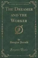 The Dreamer And The Worker (classic Reprint) di Douglas Jerrold edito da Forgotten Books