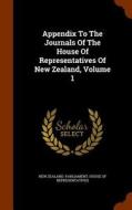 Appendix To The Journals Of The House Of Representatives Of New Zealand, Volume 1 edito da Arkose Press