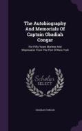 The Autobiography And Memorials Of Captain Obadiah Congar di Obadiah Congar edito da Palala Press