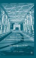 The Promise and Perils of Infrastructure Privatization di L. Solomon edito da Palgrave Macmillan US